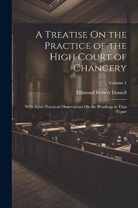 Treatise On the Practice of the High Court of Chancery