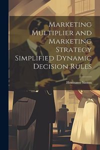 Marketing Multiplier and Marketing Strategy Simplified Dynamic Decision Rules