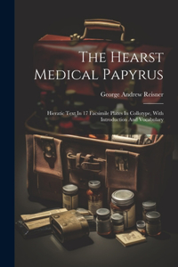 Hearst Medical Papyrus: Hieratic Text In 17 Facsimile Plates In Collotype, With Introduction And Vocabulary