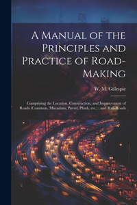 Manual of the Principles and Practice of Road-making