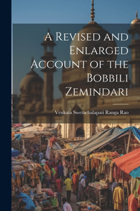 Revised and Enlarged Account of the Bobbili Zemindari