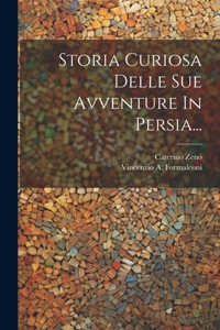 Storia Curiosa Delle Sue Avventure In Persia...