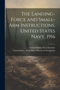 The Landing-force and Small-arm Instructions, United States Navy, 1916