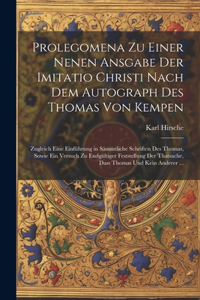 Prolegomena Zu Einer Nenen Ansgabe Der Imitatio Christi Nach Dem Autograph Des Thomas Von Kempen