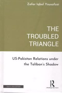 The Troubled Triangle Us-Pakistan Relations Under The Taliban'S Shadow