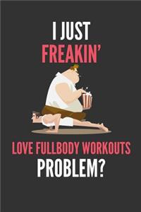 I Just Freakin' Love Fullbody Workouts