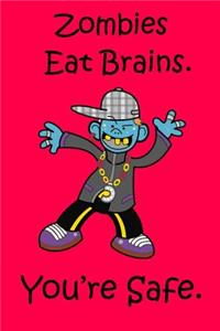 Zombies Eat Brains. You're safe.