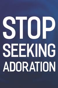 Stop Seeking Adoration