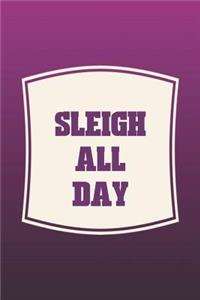 Sleigh All Day