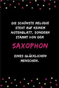 Die schönste Melodie steht auf keinem Notenblatt, sondern stammt von dem Saxophon eines glücklichen Menschen