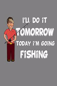 I'Ll Do It Tomorrow Today I'M Going Fishing