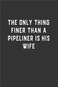 The Only Thing Finer Than a Pipeliner is His Wife