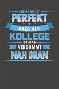 Niemand Ist Perfekt Aber Als Kollege Ist Man Verdammt Nah Dran