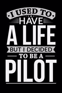 I Used To Have A Life But I Decided To Be A Pilot