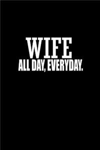Wife all day every day