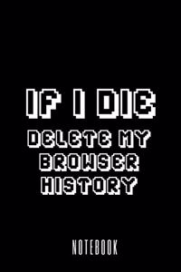 If i die delete my browser history - Notebook