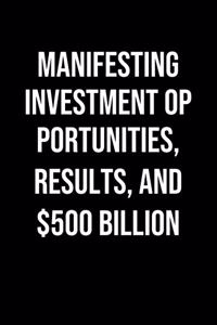 Manifesting Investment Opportunities Results And 500 Billion