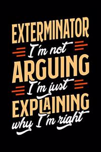Exterminator I'm Not Arguing I'm Just Explaining Why I'm Right