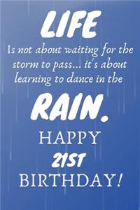 Life Is Not About Waiting For The Storm To Pass Happy 21st Birthday