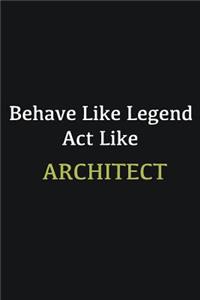 Behave like Legend Act Like Architect