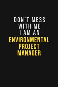 Don't Mess With Me I Am An Environmental Project Manager