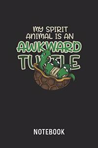 My Spirit Animal Is An Awkward Turtle Notebook