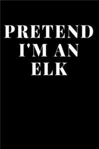 Pretend I'm An Elk