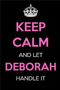 Keep Calm and Let Deborah Handle It