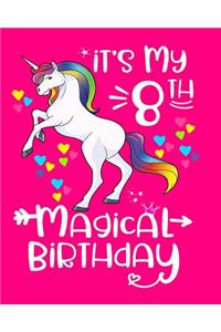 It's My 8th Magical Birthday: Unicorn Birthday Journal Birthday Gift For 8 Year Old Girls Unicorn Flower Crown Notebook 100 Wide Rule Pages 8x10