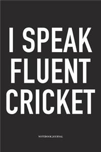 I Speak Fluent Cricket