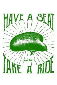 Have a Seat and Let's Take a Ride