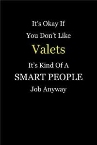 It's Okay If You Don't Like Valets It's Kind Of A Smart People Job Anyway