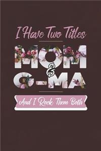 I Have Two Title Mom And G-Ma And I Rock Them Both