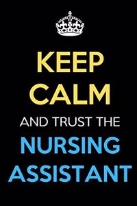 Keep Calm And Trust The Nursing Assistant