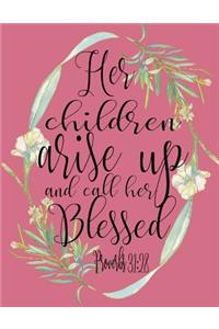 Her Children Arise Up And Call Her Blessed Proverbs 31