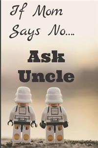 If Mom Says No Ask Uncle