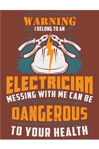 Warning I Belong To A An Electrician Messing With Me Can Be Dangerous To Your Health