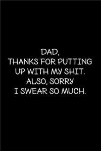 Dad, thanks for putting up with my shit. Also, sorry I swear so much.