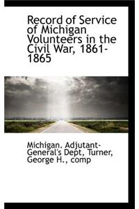 Record of Service of Michigan Volunteers in the Civil War, 1861-1865