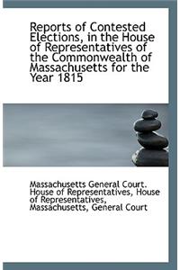 Reports of Contested Elections, in the House of Representatives of the Commonwealth of Massachusetts