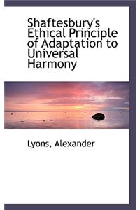 Shaftesbury's Ethical Principle of Adaptation to Universal Harmony