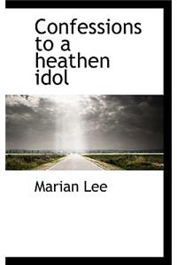 Confessions to a Heathen Idol