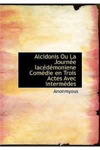 Alcidonis Ou La Journ E Lac D Moniene Com Die En Trois Actes Avec Interm Des