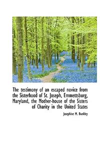 The Testimony of an Escaped Novice from the Sisterhood of St. Joseph, Emmettsburg, Maryland, the Mot