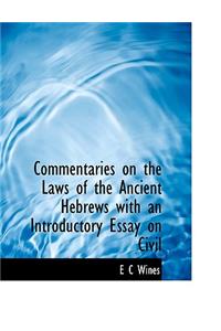 Commentaries on the Laws of the Ancient Hebrews with an Introductory Essay on Civil