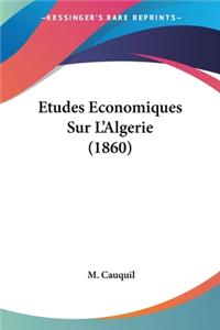 Etudes Economiques Sur L'Algerie (1860)