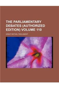 The Parliamentary Debates (Authorized Edition) Volume 110