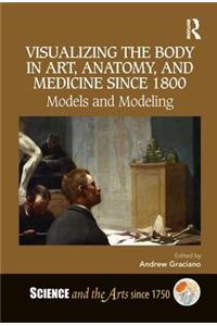 Visualizing the Body in Art, Anatomy, and Medicine Since 1800