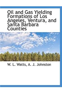 Oil and Gas Yielding Formations of Los Angeles, Ventura, and Santa Barbara Counties