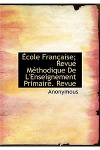 Cole Fran Aise; Revue M Thodique de L'Enseignement Primaire. Revue
